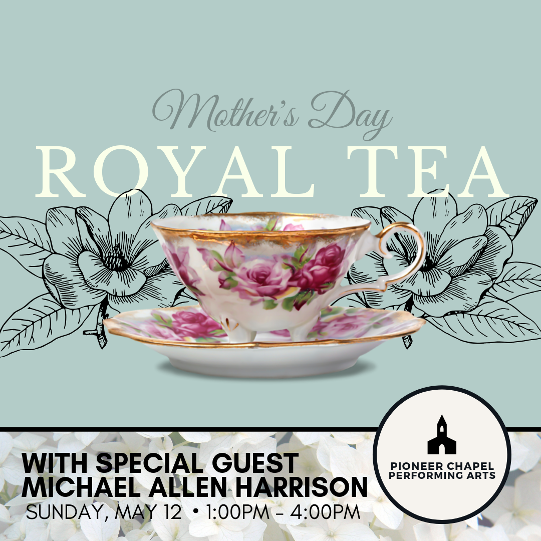 Mother's Day Royal Tea and Concert featuring Michael Allen Harrison